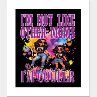 I'm Not Like Other Moms I'm Cooler Fun Daughter Girl Party Nite Out Posters and Art